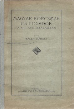 Borászat, szőlészet, "alkoholászat". Ballai Károly Borászat, szőlészet, "alkoholászat". Ballai Károly: Magyar korcsmák és fogadók a XIII-XVIII. században.
