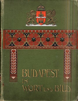 Budapest in Wort und Bild. Budapest in Wort und Bild. Unter Mitwirkung der hervorragendsten ungarischen Celebritäten, Schriftsteller und Künstler. Herausg. von (Jásznigi Sándor) Oscar von Krücken. 1 Band. (Unicus). Gottermayer-kötés.