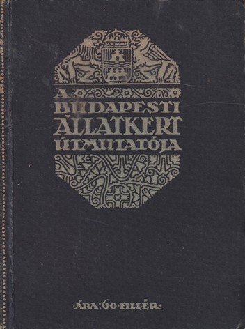 A Budapesti Állatkert útmutatója. A Budapesti Állatkert útmutatója. Képes díszkiadás.