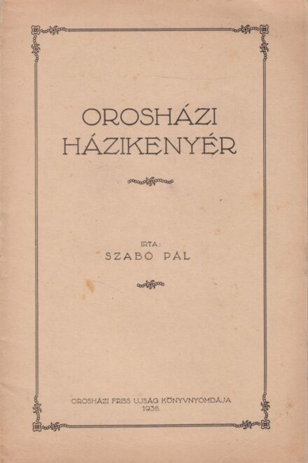 Gasztronómia. Szabó Pál Gasztronómia. Szabó Pál: Orosházi házikenyér.