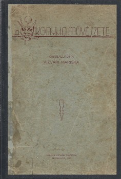 Gasztronómia. Vizvári Mariska Gasztronómia. Vizvári Mariska: A konyha művészete. Összeáll. --. Első kiadás.