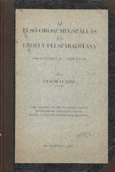 Gyalókay Jenő Gyalókay Jenő: Az első orosz megszállás és Erdély felszabadítása (1849 januárius 31 – március 28.)
