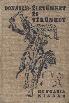 Gyermek- és ifjúsági művek. Donászy Ferenc Gyermek- és ifjúsági művek. Donászy Ferenc: Életünket és vérünket! Regényes korrajz Mária Terézia királyné korából.