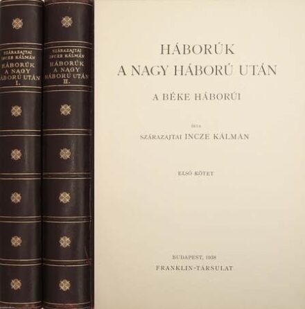Hadtörténet, militária. Incze Kálmán, szárazajtai Hadtörténet, militária. Incze Kálmán, szárazajtai: Háborúk a nagy háború után. A béke háborúi. I-II. kötet.