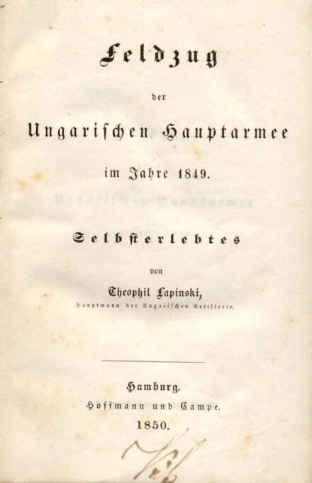 Hadtörténet, militária. Lapinsky, Theophil Hadtörténet, militária. Lapinsky, Theophil: Feldzug der Ungarischen Hauptarmee im Jahre 1849. Selbsterlebtes von --. Okolicsányi-Kuthy Dezső (1869-1947) orvos, tüdőgyógyász ex libriszével és autográf bejegyzéséve