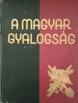 Hadtörténet, militária. A magyar gyalogság.  Hadtörténet, militária. A magyar gyalogság. A magyar gyalogos katona története. Szerk. Doromby József - Reé László. Szurmay Sándor előszavával.