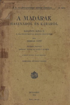 Herman Ottó Herman Ottó: A madarak hasznáról és káráról. Harmadik, bővített kiadás.