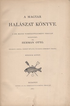 Herman Ottó Herman Ottó: A magyar halászat könyve. II. kötet.