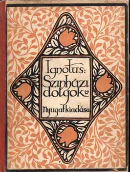 Ignotus (Veigelsberg Hugo) Ignotus (Veigelsberg Hugo): Színházi dolgok. Első kiadás. Falus Elek borítójával. Szőcs Zoltán író, irodalomtörténész és újságíró possessori pecsétjével, aláhúzásaival.