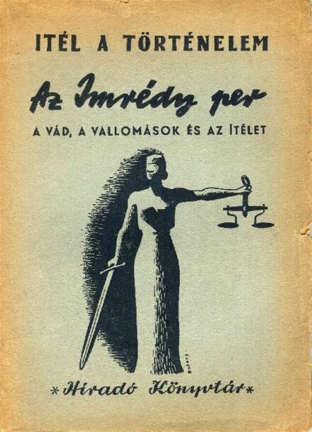 Ítél a történelem. Az Imrédy per.  Ítél a történelem. Az Imrédy per. A Magyar Országos Tudósító és a Magyar Távirati Iroda hivatalos kiadásaiból szerk. Ábrahám Ferenc és Kussinszky Endre. A vád, a vallomások és az ítélet.