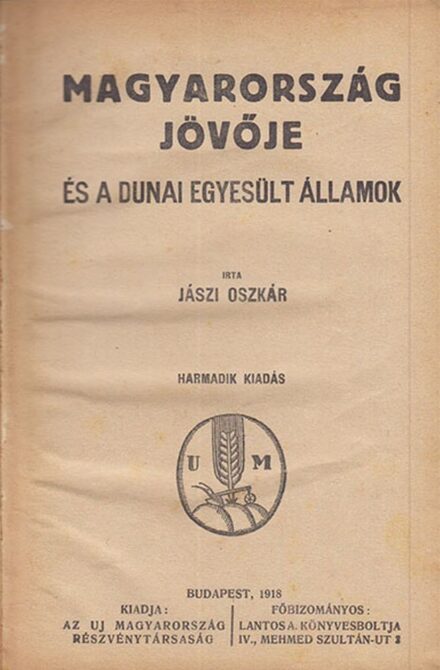 Jászi Oszkár Jászi Oszkár: Magyarország jövője és a dunai egyesült államok. Harmadik kiadás.