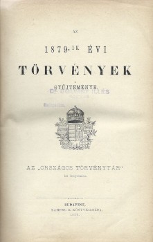 Jog. Az (ezernyolcszázhetvenkilenc) 1879-ik évi törvények gyűjteménye. Jog. Az (ezernyolcszázhetvenkilenc) 1879-ik évi törvények gyűjteménye. Az "Országos Törvénytár" hü lenyomása.