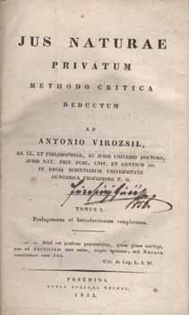 Jog. Virozsil (Antal) Antonius Jog. Virozsil (Antal) Antonius: Jus naturae privatum methodo critica deductum ab --. Tom. I-III. (egybekötve).