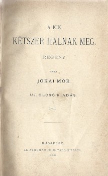 Jókai Mór Jókai Mór: A kik kétszer halnak meg. Regény. Új, olcsó kiadás. I-IV. kötet (egybekötve).