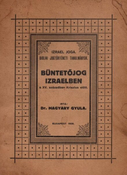 Judaika. Magyary Gyula Judaika. Magyary Gyula: Büntetőjog Izraelben a XV. században Krisztus előtt.
