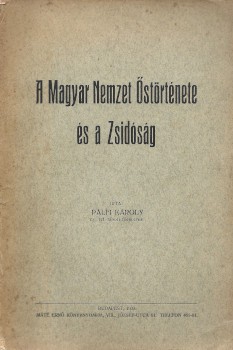 Judaika. Pálfi Károly Judaika. Pálfi Károly: A magyar nemzet őstörténete és a zsidóság.