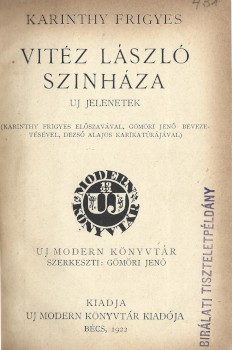 Karinthy Frigyes Karinthy Frigyes: Vitéz László színháza. Új jelenetek. (Karinthy Frigyes előszavával, Gömöri Jenő bevezetésével, Dezső Lajos karikaturájával.) +  Aki utoljára nevet. Első kiadás.