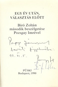 Pozsgay Imre Pozsgay Imre: Egy év után, választás előtt. Bíró Zoltán második beszélgetése Pozsgay Imrével. Bíró Zoltán dedikációjával, Pozsgay Imre aláírásával.