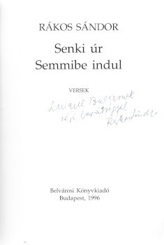 Rákos Sándor Rákos Sándor: Senki úr Semmibe indul. Versek. Lengyel Balázs (1918-2007) író számára dedikált mű.