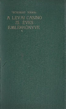 Schubert Tódor Schubert Tódor: A Lévai Casino 75 éves jubileumi emlékkönyve. Összeáll. -- a Casino igazgatója.