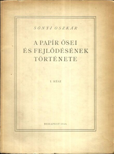 Sónyi Oszkár Sónyi Oszkár: A papír ősei és fejlődésének története. I. rész. (Unicus.)