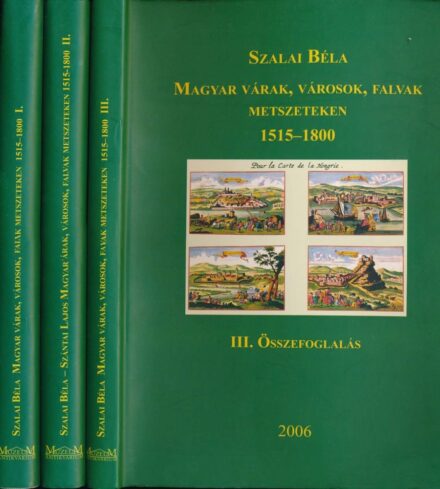 Szalai Béla Szalai Béla: Magyar várak, városok, falvak metszeteken 1515-1800. 1-3 kötet. II. (átdolgozott és bővített) kiadás. Dedikált példány.