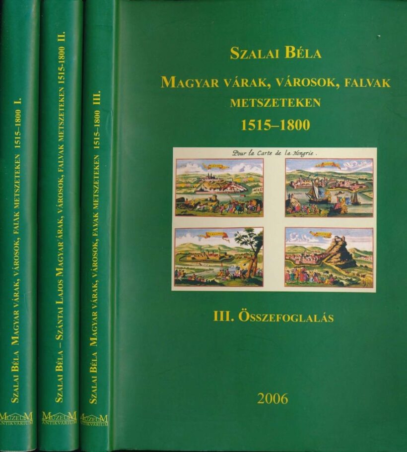 Szalai Béla Szalai Béla: Magyar várak, városok, falvak metszeteken 1515-1800. 1-3 kötet. II. (átdolgozott és bővített) kiadás. Dedikált példány.