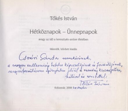 Tőkés István Tőkés István: Hétköznapok - ünnepnapok avagy Az idő a keresztyén ember életében. 2. bőv. kiad. Csóri Sándornak dedikált példány.