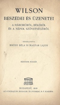 Wilson, (Woodrow) Wilson, (Woodrow) beszédei és üzenetei a háborúról, békéről és a népek szövetségéről. Összeállította Bródy Béla és Magyar Lajos. 2. kiadás.