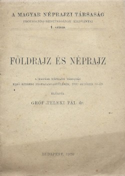 Teleki Pál, gróf Teleki Pál, gróf: Földrajz és néprajz. A Magyar Néprajzi Társaság első szegedi propagandagyülésén, 1920 október 10-én előadta --.