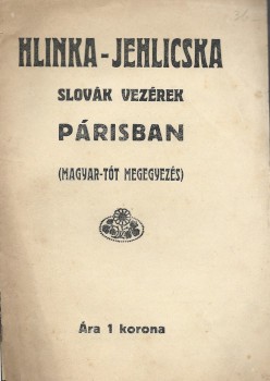 Hlinka - Jehlicska slovák vezérek Párisban. 
 Hlinka - Jehlicska slovák vezérek Párisban. (Magyar-tót megegyezés.)