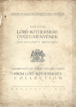 Kiállítási katalógus. Kiállítás Lord Rothermere gyűjteményének válogatott képeiből.  Kiállítási katalógus. Kiállítás Lord Rothermere gyűjteményének válogatott képeiből. Csánky Dénes bevezetőjével. Magyar-angol nyelvű kiadvány.
