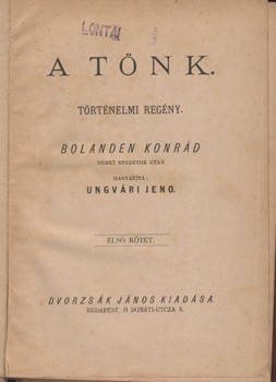 Bolanden, Konrad von Bolanden, Konrad von: A tönk. Történelmi regény. Ford. Ungvári Jenő. I-II. kötet (egybekötve). Gottermayer-kötés.