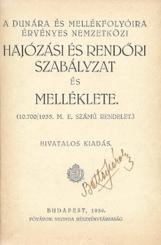 A Dunára és mellékfolyóira érvényes nemzetközi hajózási és rendőri szabályzat és melléklete.  A Dunára és mellékfolyóira érvényes nemzetközi hajózási és rendőri szabályzat és melléklete. (10.700/1935. M. E. számú rendelet.) Hivatalos kiadás.