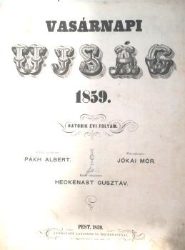 Folyóirat. Vasárnapi Ujság. 1859. Folyóirat. Vasárnapi Ujság. 1859. Szerk. Pákh Albert. Főmunkatárs: Jókai Mór. VI. évf. 1-53 sz. (egybekötve). Teljes évfolyam.