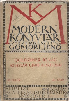 Goldziher Ignác Goldziher Ignác: Az iszlám újabb alakulásai.