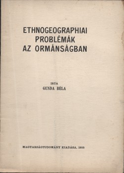 Gunda Béla Gunda Béla: Ethnogeographiai problémák az Ormánságban.