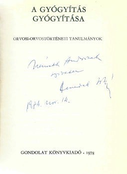 Gyógyszerészet, orvostudomány. Benedek István Gyógyszerészet, orvostudomány. Benedek István: A gyógyítás gyógyítása. Orvosi, orvostörténeti tanulmányok. Dedikált példány.