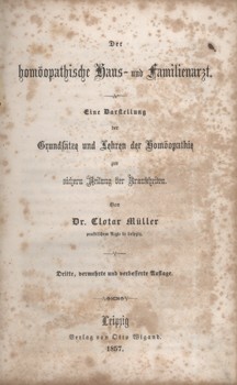 Gyógyszerészet, orvostudomány. Müller, Clotar Gyógyszerészet, orvostudomány. Müller, Clotar: Der homöopatische Haus- und Familenarzt. Eine Darstellung der Grundsätze und Lerhren der Homöopathie zur sichern Heilung der Krankheiten.