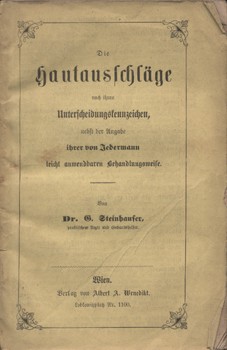 Gyógyszerészet, orvostudomány. Steinhauser, G. Gyógyszerészet, orvostudomány. Steinhauser, G.: Die Hautausschläge nach ihren Unterscheidungskennzeichen nebst Angabe ihrer von Jedermann leicht verwendbaren Behandlungsweise. 2. Aufl.