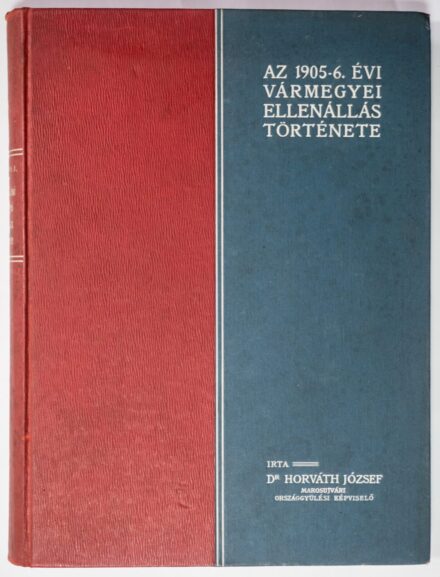Horváth József Horváth József: Az 1905-6. évi vármegyei ellenállás története.