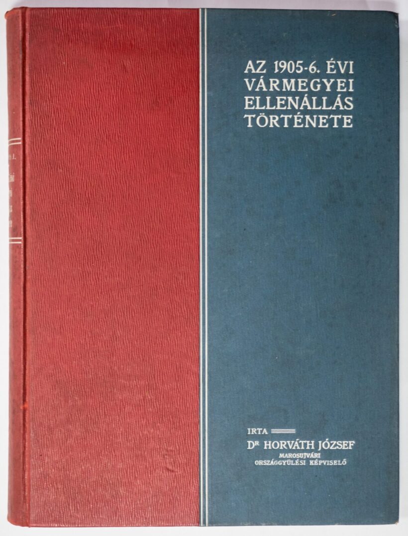 Horváth József Horváth József: Az 1905-6. évi vármegyei ellenállás története.