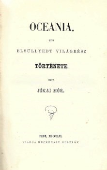 Jókai Mór Jókai Mór: Oceania. Egy elsüllyedt világrész története. Első kiadás.