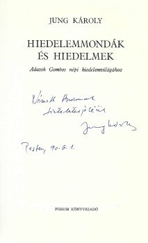 Jung Károly Jung Károly: Hiedelemmondák és hiedelmek. Adatok Gombos népi hiedelemvilágához. Dedikált példány.