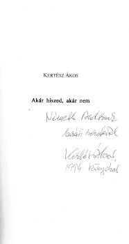 Kertész Ákos Kertész Ákos: Akár hiszed, akár nem. Válogatott írások, 1974 - 1994. Novellák, publicisztikák, vallomások. Dedikált példány.