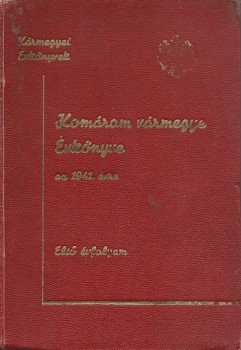 Komárom vármegye évkönyve az 1941. évre.  Komárom vármegye évkönyve az 1941. évre. Első évfolyam.