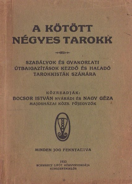 A kötött négyes tarokk.  A kötött négyes tarokk. Szabályok és gyakorlati útbaigazítások kezdő és haladó tarokkisták számára. Közreadják: Bocsor István és Nagy Géza.