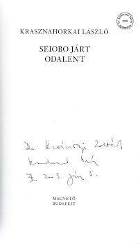 Krasznahorkai László Krasznahorkai László: Seiobo járt odalent. Első kiadás. Dedikált példány.