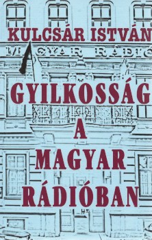 Kulcsár István Kulcsár István: Gyilkosság a Magyar Rádióban. Karinthy Márton (1949-2019) író, rendező számára dedikált példány.