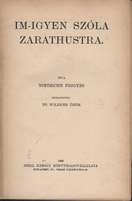 Nietzsche, Friedrich Nietzsche, Friedrich: Im-ígyen szóla Zarathustra. Ford. Wilder Ödön.